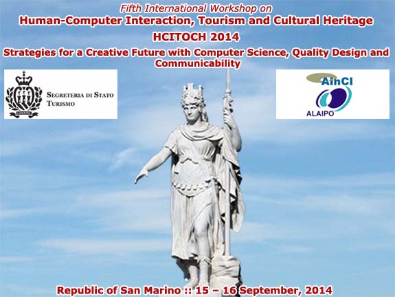 HCITOCH 2014 :: 5th International Workshop on Human-Computer Interaction, Tourism and Cultural Heritage: Strategies for a Creative Future with Computer Science, Quality Design and Communicability :: Republic of San Marino :: 15 - 16 September, 2014